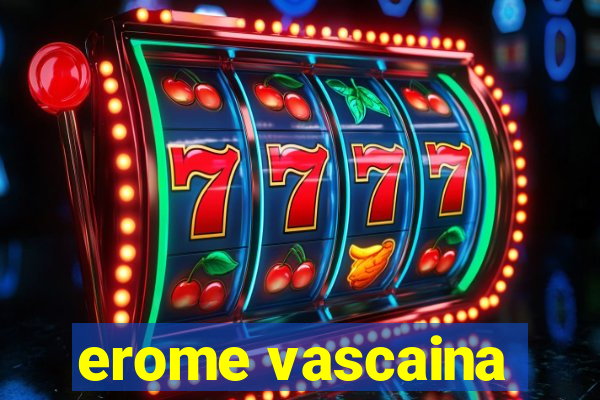 erome vascaina